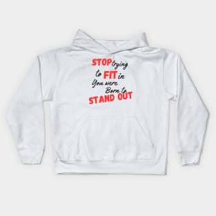 Stop trying to fit in, you were born to stand out Kids Hoodie